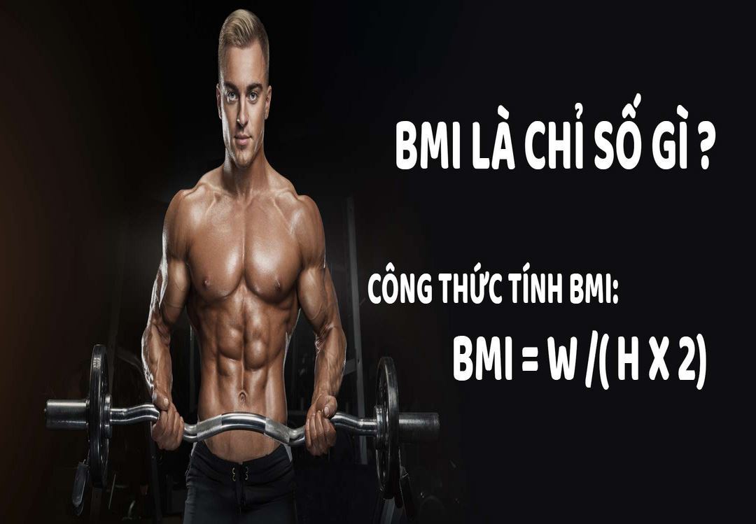 BMI là chỉ số được dùng để đánh giá một người béo hay gầy
