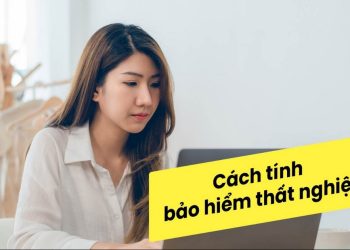 Cách tính tiền bảo hiểm thất nghiệp đơn giản, nhanh chóng